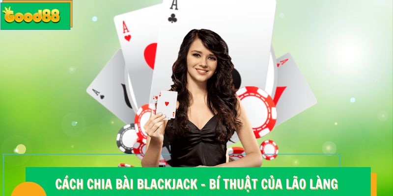 Cách chia bài Blackjack Good88