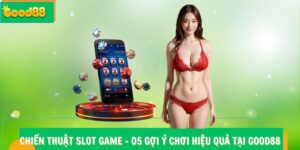 Chiến Thuật Slot Game Good88