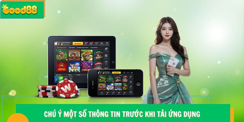 Tải App Good88 - Hướng Dẫn Cài Đặt Chi Tiết Cho Mọi Thiết Bị 7 Chú ý một số thông tin trước khi tải ứng dụng Good88