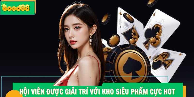 Giới Thiệu Good88 – Khám Phá Hệ Sinh Thái Giải Trí Đỉnh Cao 5 Hội viên được giải trí với kho siêu phẩm Good88 cực hot