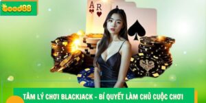 Tâm lý chơi Blackjack Good88