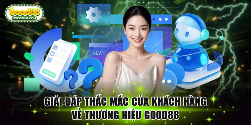 Giải đáp thắc mắc của khách hàng về thương hiệu Good88