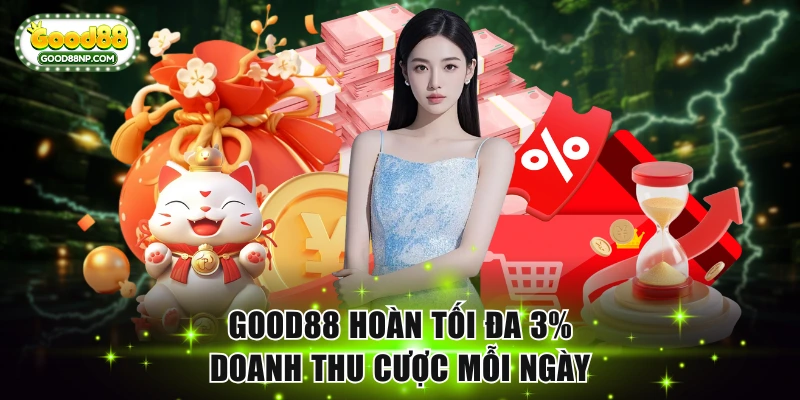 Good88 hoàn tối đa 3% doanh thu cược mỗi ngày